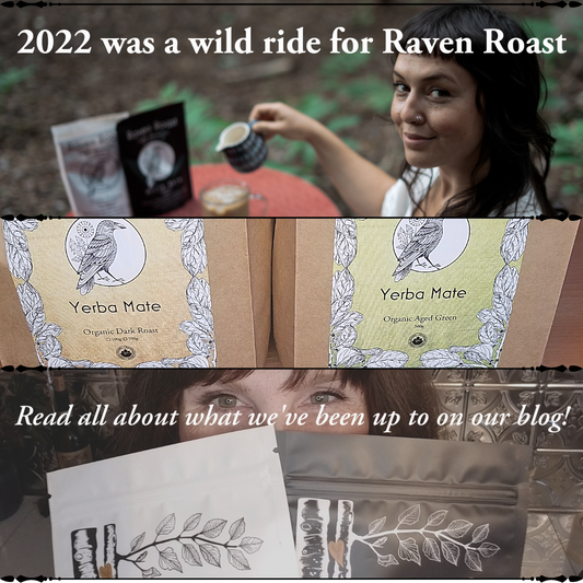 2022 was a wild ride! AKA, What's new with Raven Roast.